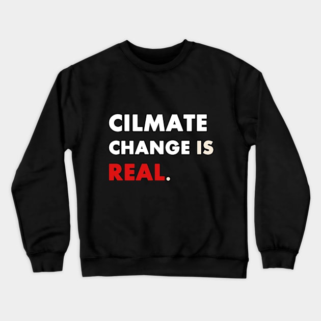 Climate Change is Real Crewneck Sweatshirt by Trendy_Designs